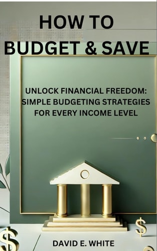 How to Budget & Save Unlock Financial Freedom: Simple Budgeting Strategies for Every Income Level