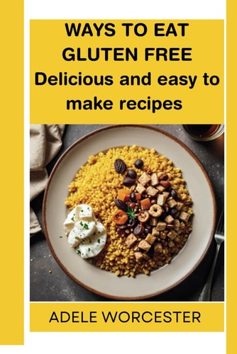 Ways to Eat Gluten Free Healthy and Easy to Make Recipes