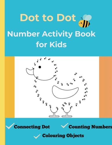 Dot to Dot Number Activity Book for Kids Connecting Dots, Counting Numbers, and Colouring Fun Ages 3 - 6: Connecting Dots, Counting Numbers, and Colouring Fun