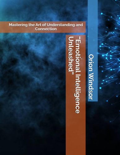 "Emotional Intelligence Unleashed" Mastering the Art of Understanding and Connection