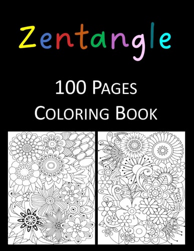 Zentangle Coloring Book An Adult Coloring Book Featuring 100 of the World's Most Beautiful Zentangle for Stress Relief and Relaxation Mandala