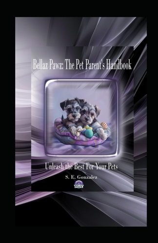 Bellaz Pawz The Pet Parent's Handbook: Unleash the Best for Your Pets