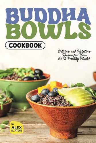 Buddha Bowls Cookbook Delicious and Nutritious Recipes for Your Go-To Healthy Meals!