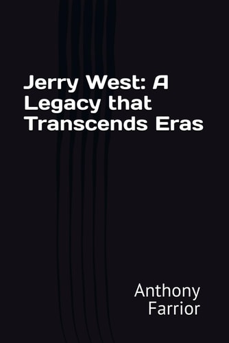 Jerry West A Legacy that Transcends Eras