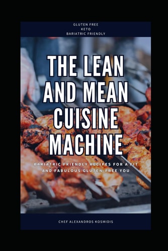 The Lean and Mean Cuisine Machine Bariatric Friendly Recipes for a Fit and Fabulous Gluten-Free You