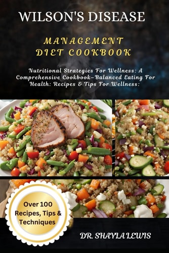 Wilson's Disease Management Diet Cookbook Nutritional Strategies For Wellness: A Comprehensive Cookbook-Balanced Eating For Health: Recipes & Tips For Wellness: