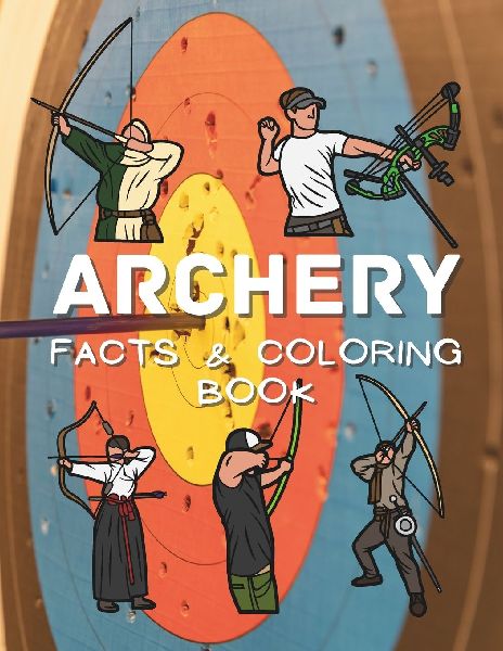 Archery Facts & Coloring Book: Activity Book for Children Aged 2 to 12 Years