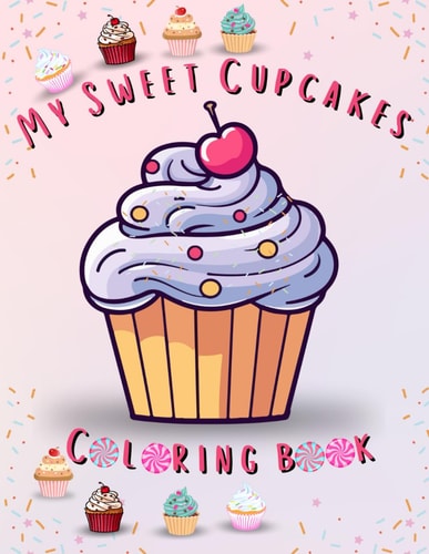 My Sweet Cupcakes Coloring Book With 47 Unique Illustrations for Kids 4-8