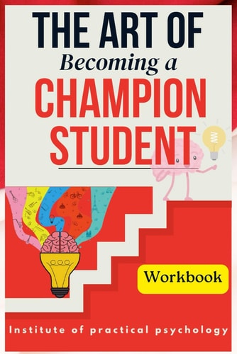 The Art of Becoming a Champion Student. A Book that Can Lead You to the Heights of Personal & Academic Career
