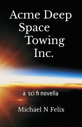 Acme Deep Space Towing Inc. A Sci Fi Novella