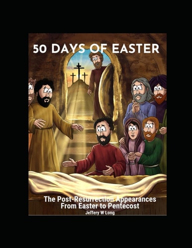 50 Days Of Easter The Post-Resurrection Appearances From Easter to Pentecost