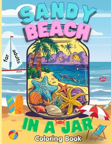 Sandy Beach in a Jar for Adults Beach-themed Large Print Coloring Book for Anxiety Relief and Relaxation Escape to the Cozy Unique Designs with Warm Summer Vibes, Deep Ocean, Tropical Palm Trees & Flowers