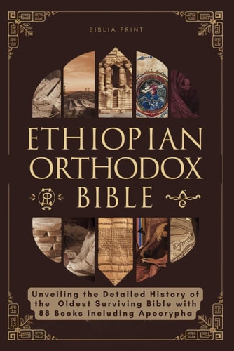 Ethiopian Orthodox Bible Unveiling the Detailed History of the Oldest Surviving Bible with 88 Books Including Apocrypha