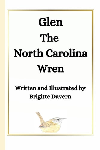 Glen the North Carolina Wren Short Poetry and Hand Drawn Illustrations North Carolina Wren