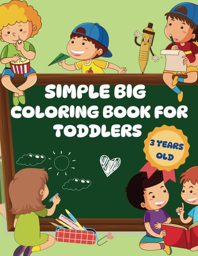 Simple Big Coloring Book For Toddlers 3 Years Old Easy Coloring Activities for 3 Year Old Children, Stimulates Creativity in School and Preschool Age, Extraordinary Album of Fun, Includes Pages to Cut Out