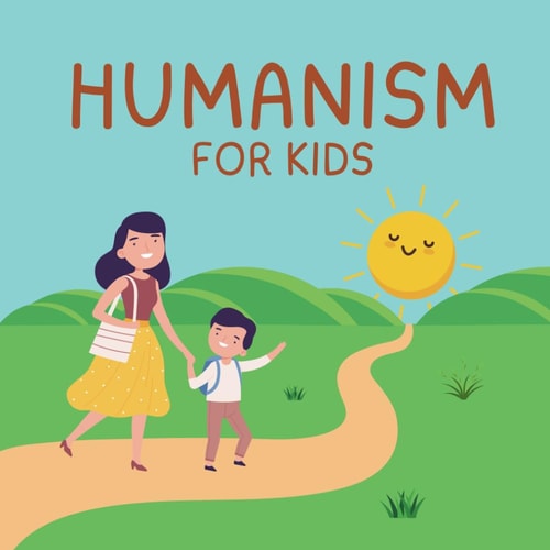 Humanism for Kids The Principles of Humanism