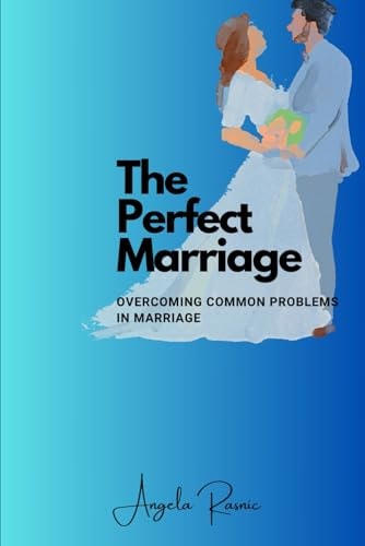 The Perfect Marriage Overcoming Common Problems in Marriage