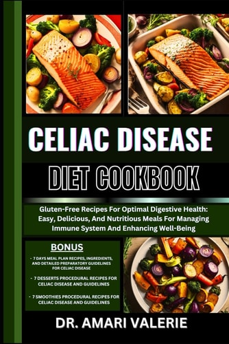 Celiac Disease Diet Cookbook Gluten-Free Recipes For Optimal Digestive Health: Easy, Delicious, And Nutritious Meals For Managing Immune System And Enhancing Well-Being