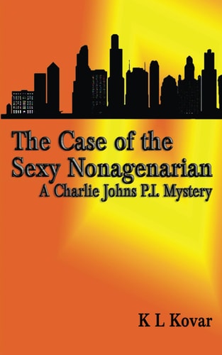 The Case of the Sexy Nonagenarian A Charlie Johns P.I. Mystery