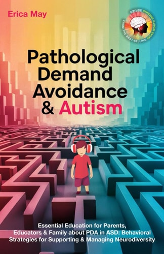 Pathological Demand Avoidance & Autism Essential Education for Parents, Educators & Family about PDA in ASD: Behavioral Strategies for Supporting & Managing Neurodiversity
