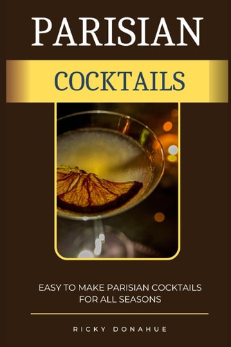 Parisian Cocktails Easy To Make Parisian Cocktails For All Seasons