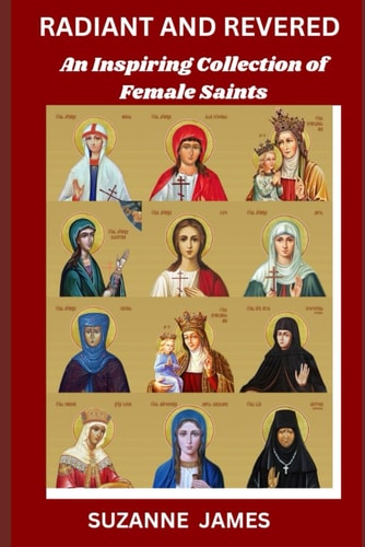 Radiant and Revered An Inspiring Collection of Female Saints