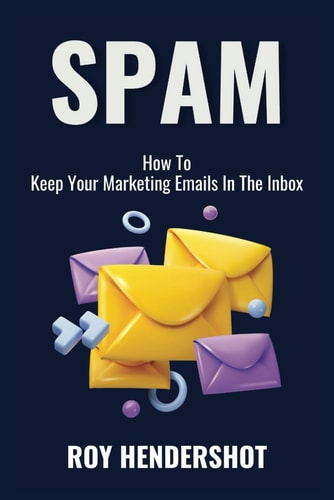 Spam How To Keep Your Marketing Emails In The Inbox