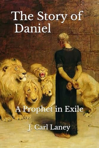 The Story of Daniel A Prophet in Exile