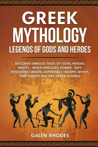 Greek Mythology Legends of Gods and Heroes: Discover Timeless Tales of Gods, Heroes, Beasts - Wield Hercules' Power, Defy Poseidon's Wrath. Experience the Epic Myths that Shaped Ancient Greek Legends