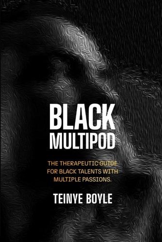 Black Multipod The Therapeutic Guide for Black Talents with Multiple Passions.