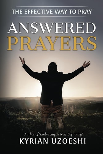 Answered Prayers The Effective Way to Pray