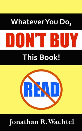 Whatever You Do, Don't Buy This Book!