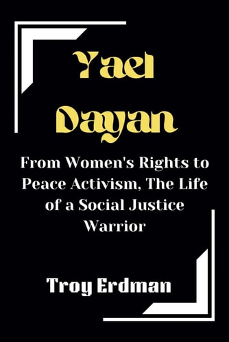 Yael Dayan From Women's Rights to Peace Activism, The Life of a Social Justice Warrior