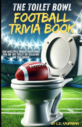 The Toilet Bowl Football Trivia Book 300 Multiple Choice Questions for on the Toilet Or Relaxing on the Couch