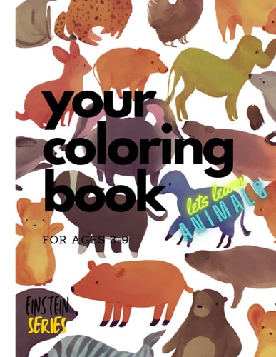 Kids Book Lets Learn Animals Coloring Book Interactive Einstein Series, Educational Cheap Coloring Book, Learn how to Classify Different Animals Through Coloring, Ages 3-9, from Kindergarden to Third Grade,