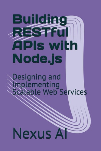 Building RESTful APIs with Node.js Designing and Implementing Scalable Web Services