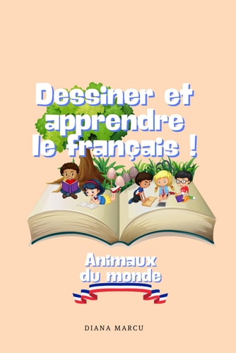 Dessiner Et Apprendre Le Français ! Animaux Du Monde. French Learning, Coloring Book. (6x9in 81 Pages, 3-6 Years )