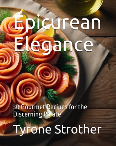 Epicurean Elegance 30 Gourmet Recipes for the Discerning Palate