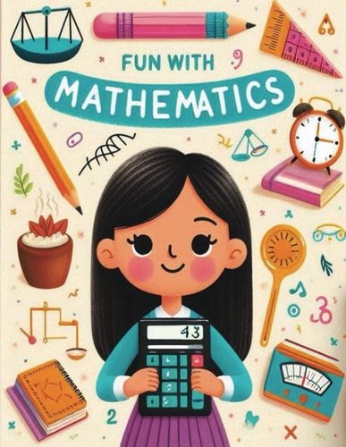 Fun With Mathematics Exploring the Joy of Numbers With Mathematics
