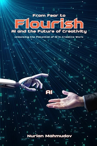From Fear to Flourish AI and the Future of Creativity: UNLOCKING THE POTENTIAL OF AI IN CREATIVE WORK