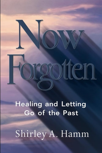 Now Forgotten Healing and Letting Go of the Past