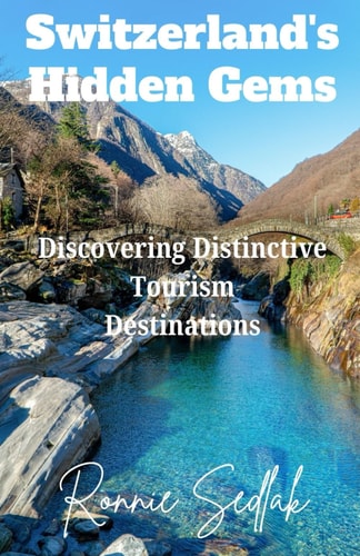 Switzerland's Hidden Gems Discovering Distinctive Tourism Destinations