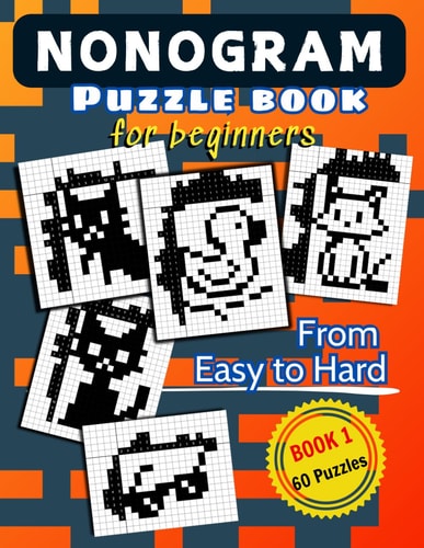 Nonogram Puzzle Book for Beginners 60 Picross / Griddlers / Hanjie Brain Games for Adults and Kids From Easy to Hard
