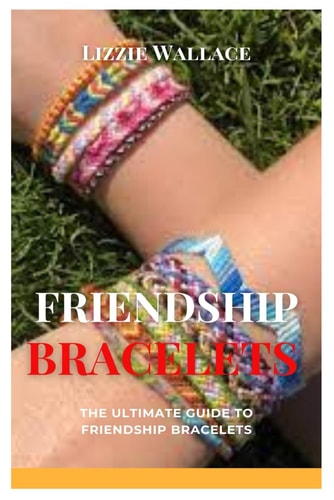 Friendship Bracelets The Ultimate Guide to Friendship Bracelets
