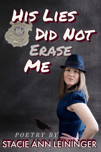 His Lies Did Not Erase Me Poetry by Stacie Ann Leininger