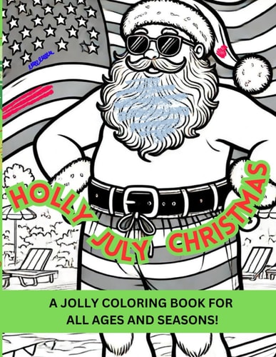 Holly July Christmas A Jolly Coloring Book for All Ages and Seasons!
