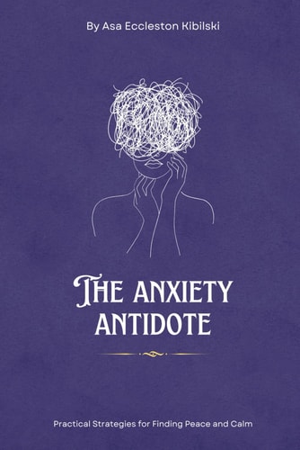 The Anxiety Antidote Practical Strategies for Finding Peace and Calm: A Practical Guide to Finding Freedom from Worry and Stress