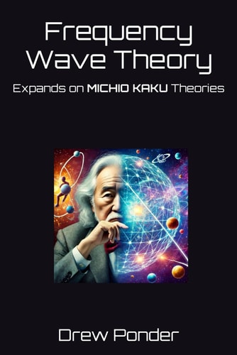 Frequency Wave Theory Expands on MICHIO KAKU Theories