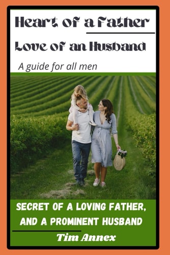 Heart of a Father, Love of an Husband Secret Of A Loving Father, And A Prominent Husband