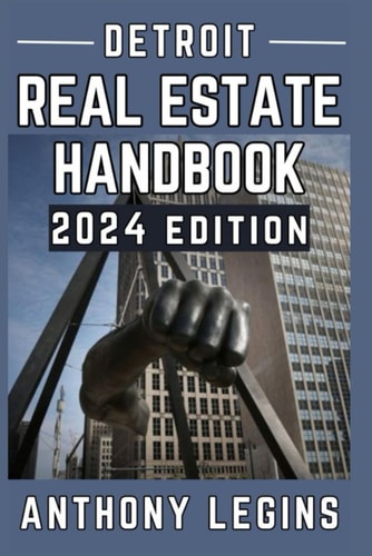 Detroit Real Estate Handbook - 2024 Edition The Only Guide You Need For Buying Investment Properties In Detroit, MI, USA